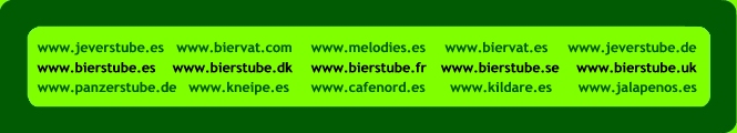 www.bierstube.es, www.bierstube.dk, www.bierstube.fr, www.bierstube.se, www.bierstube.uk, biervat.es, biervat.com, www.cafenord.es, www.jalapenos.es, www.jeverstube.de, www.jeverstube.es, www.kildare.es, www.kneipe.es, www.melodies.es, panzerkenipe.de